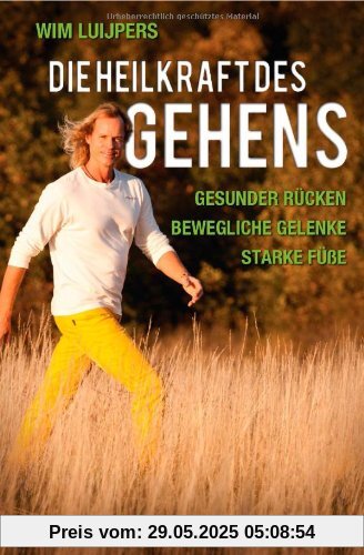 Die Heilkraft des Gehens: * Gesunder Rücken - * Bewegliche Gelenke - * Starke Füße Die Heilkraft des Gehens: * Gesunder Rücken - * Bewegliche Gelenke - * Starke Füße