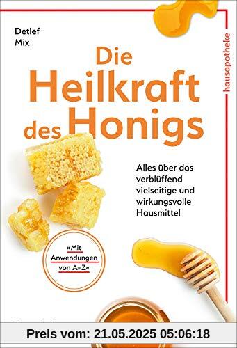 Die Heilkraft des Honigs: Alles über das verblüffend vielseitige und wirkungsvolle Hausmittel Die Heilkraft des Honigs: Alles über das verblüffend vielseitige und wirkungsvolle Hausmittel
