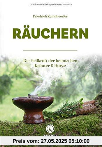 Die Heilkraft des Räucherns: Mit heimischen Blüten, Kräutern und Harzen