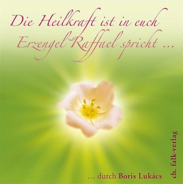 Die Heilkraft ist in euch. Erzengel Raffael spricht …