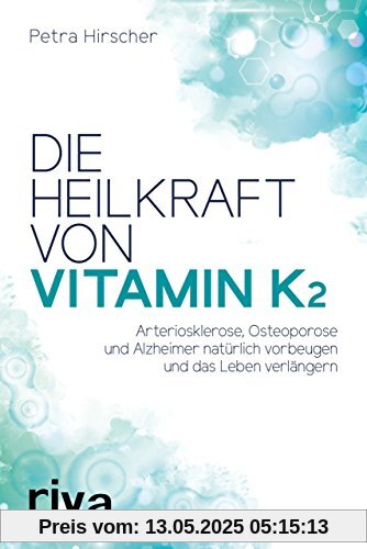 Die Heilkraft von Vitamin K2: Arteriosklerose, Osteoporose und Alzheimer natürlich vorbeugen und das Leben verlängern Die Heilkraft von Vitamin K2: Arteriosklerose, Osteoporose und Alzheimer natürlich vorbeugen und das Leben verlängern