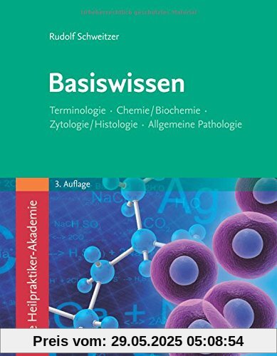 Die Heilpraktiker-Akademie. Basiswissen.: Terminologie, Chemie/Biochemie, Zytologie/Histologie, Allgemeine Pathologie Die Heilpraktiker-Akademie. Basiswissen.: Terminologie, Chemie/Biochemie, Zytologie/Histologie, Allgemeine Pathologie