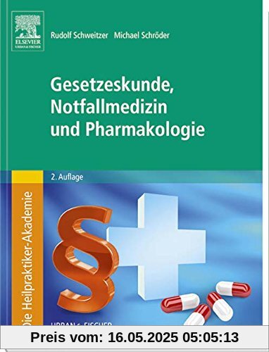 Die Heilpraktiker-Akademie. Gesetzeskunde, Notfallmedizin und Pharmakologie