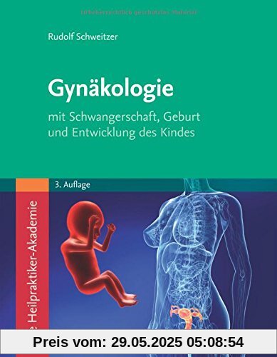 Die Heilpraktiker-Akademie. Gynäkologie: mit Schwangerschaft, Geburt und Entwicklung des Kindes Die Heilpraktiker-Akademie. Gynäkologie: mit Schwangerschaft, Geburt und Entwicklung des Kindes