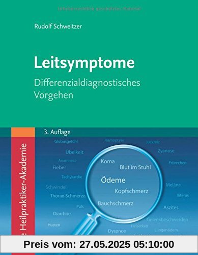 Die Heilpraktiker-Akademie. Leitsymptome: Differenzialdiagnostisches Vorgehen Die Heilpraktiker-Akademie. Leitsymptome: Differenzialdiagnostisches Vorgehen