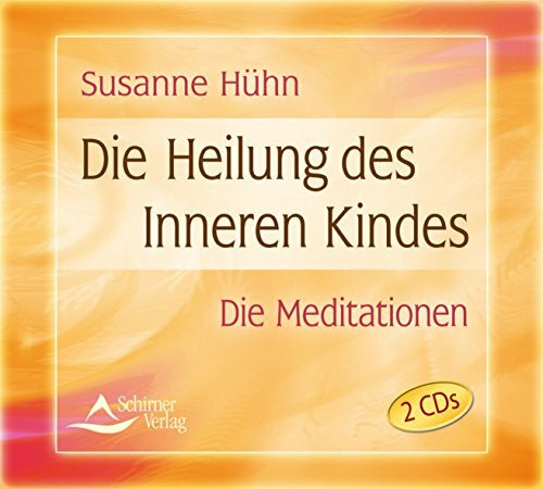 Die Heilung des inneren Kindes: Die Meditationen Die Heilung des inneren Kindes: Die Meditationen