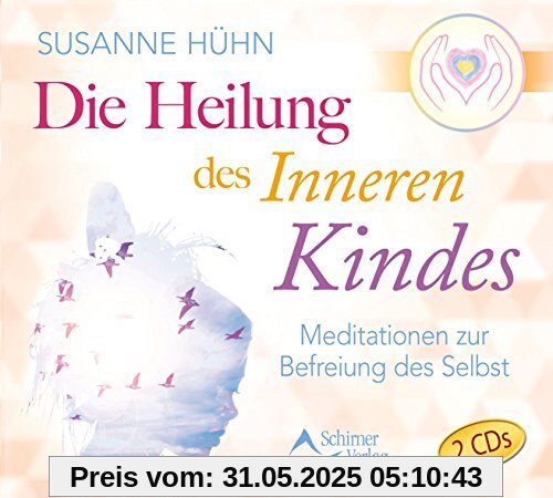 Die Heilung des inneren Kindes: Die Meditationen zum Buch