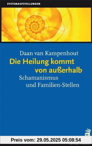Die Heilung kommt von ausserhalb: Schamanismus und Familien-Stellen Die Heilung kommt von ausserhalb: Schamanismus und Familien-Stellen