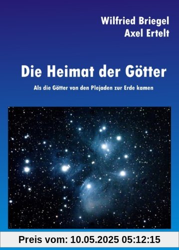 Die Heimat der Götter: Als die Götter von den Plejaden zur Erde kamen