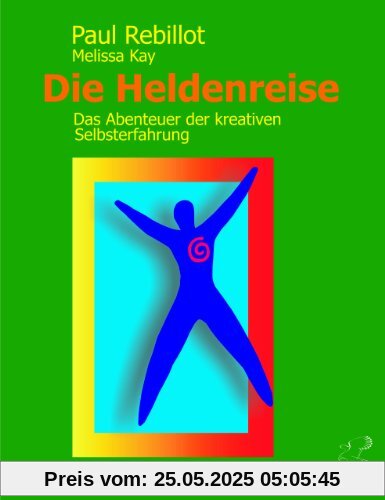 Die Heldenreise. Das Abenteuer der kreativen Selbsterfahrung