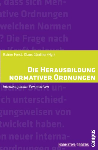 Die Herausbildung normativer Ordnungen: Interdisziplinäre Perspektiven (Normative Orders, 1)