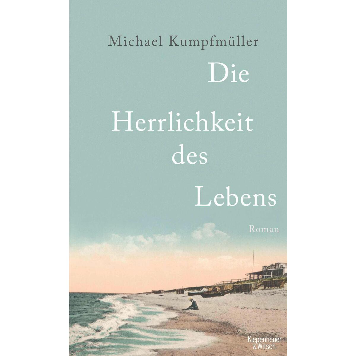 Die Herrlichkeit des Lebens Die Herrlichkeit des Lebens von Kiepenheuer & Witsch GmbH