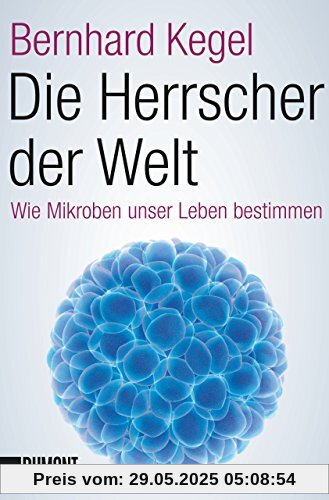 Die Herrscher der Welt: Wie Mikroben unser Leben bestimmen (Taschenbücher)