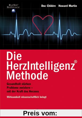 Die HerzIntelligenz-Methode: Gesundheit stärken, Probleme meistern - mit der Kraft des Herzen