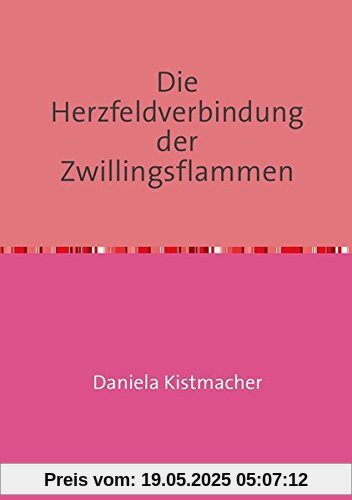 Die Herzfeldverbindung der Zwillingsflammen Die Herzfeldverbindung der Zwillingsflammen