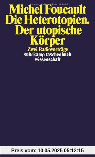 Die Heterotopien. Der utopische Körper: Zwei Radiovorträge (suhrkamp taschenbuch wissenschaft)