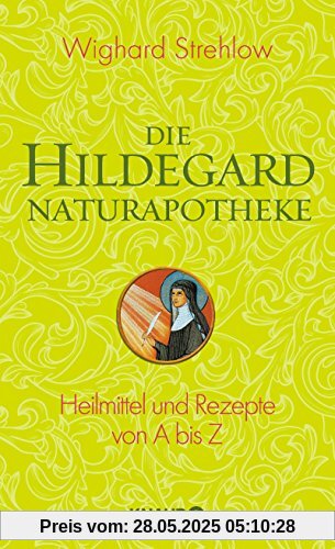 Die Hildegard-Naturapotheke: Heilmittel und Rezepte von A bis Z Die Hildegard-Naturapotheke: Heilmittel und Rezepte von A bis Z