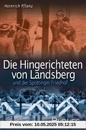 Die Hingerichteten von Landsberg und der Spöttinger Friedhof