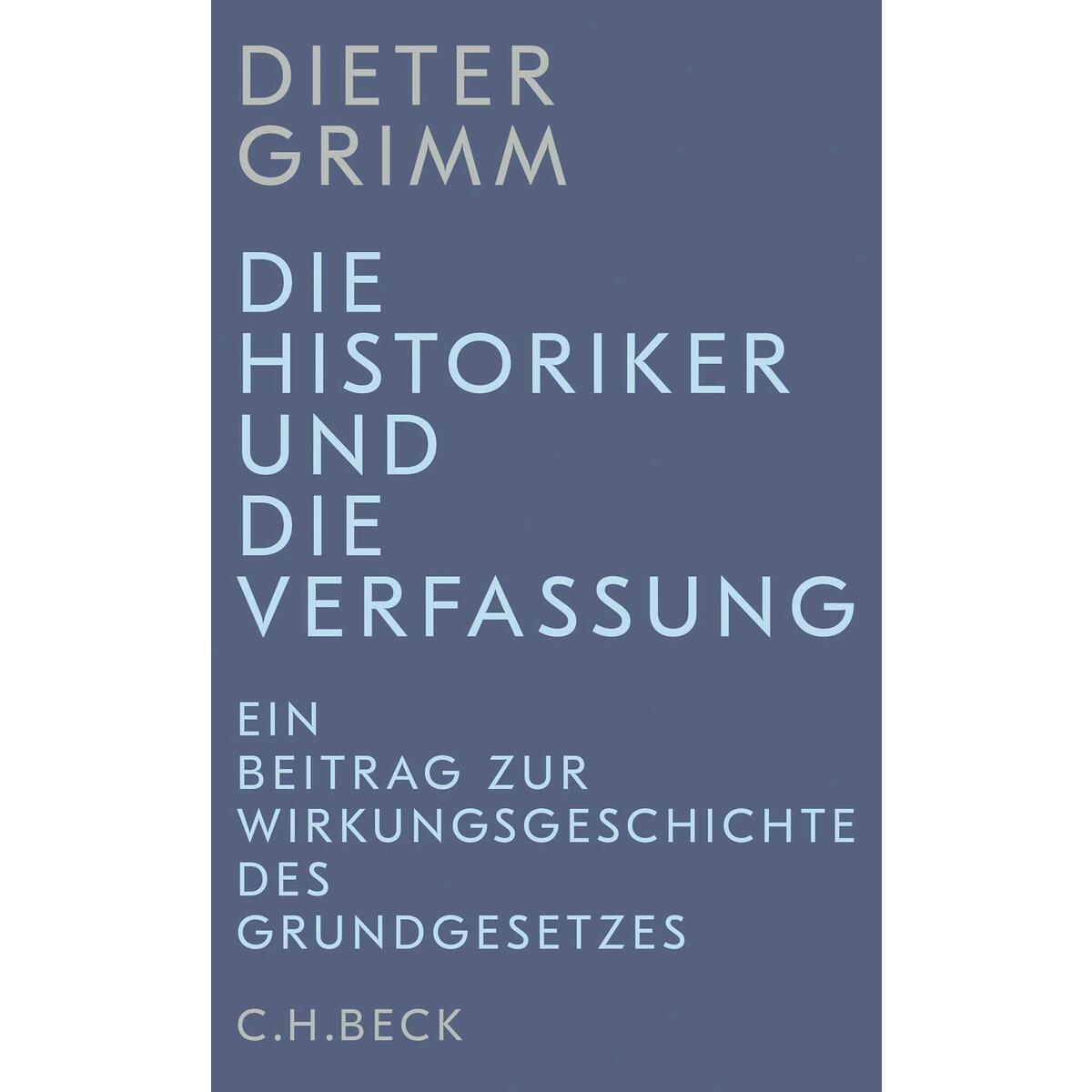 Die Historiker und die Verfassung Die Historiker und die Verfassung von C.H. Beck