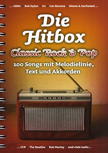 Die Hitbox: Classic Rock & Pop (Melodie, Text & Akkorde): Sammelband, Grifftabelle für Gitarre, Gesang: Classic Rock & Pop - 100 Songs mit Melodielinie, Text und Akkorden