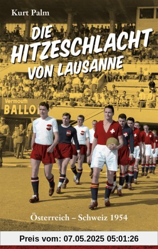 Die Hitzeschlacht von Lausanne: Österreich - Schweiz 1954 Die Hitzeschlacht von Lausanne: Österreich - Schweiz 1954