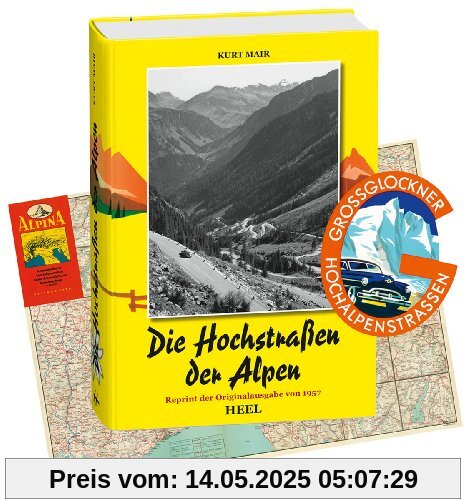 Die Hochstraßen der Alpen. Reprint der Originalausgabe von 1957 mit historischer Straßenkarte und Original-Aufkleber der Großglockner-Hochalpenstraße