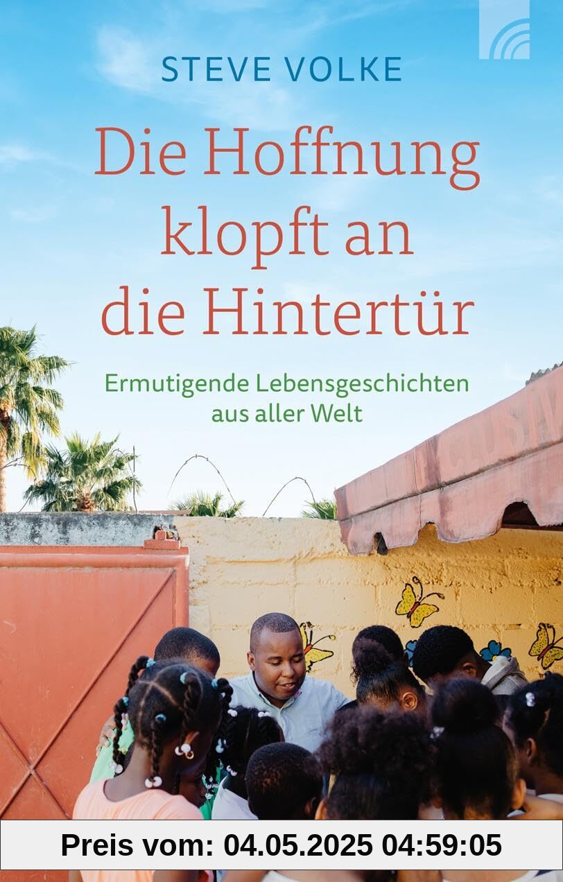 Die Hoffnung klopft an die Hintertür: Ermutigende Lebensgeschichten aus aller Welt. Berichte von Menschen, die aufgewachsen in schwierigen ... konnten - echte Hoffnungsgeschichten.