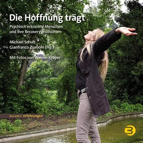 Die Hoffnung trägt: Psychisch erkrankte Menschen und ihre Recoverygeschichten (BALANCE Erfahrungen)