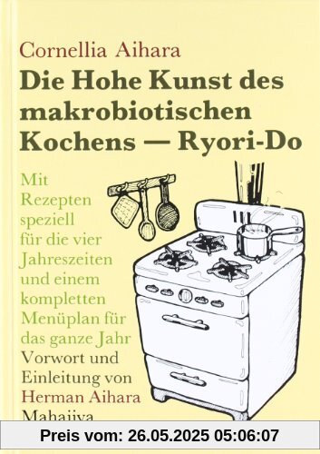 Die Hohe Kunst des makrobiotischen Kochens. Ryori-Do: Mit Rezepten speziell für die vier Jahreszeiten und einem kompletten Menüplan für das ganze Jahr