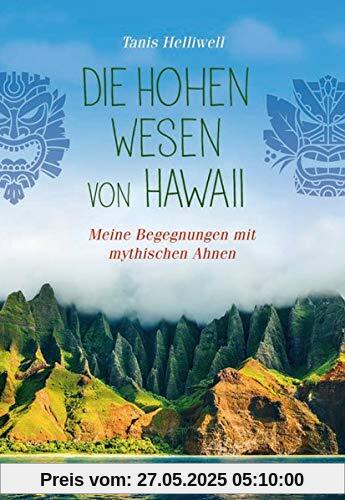 Die Hohen Wesen von Hawaii: Meine Begegnungen mit geistigen Ahnen