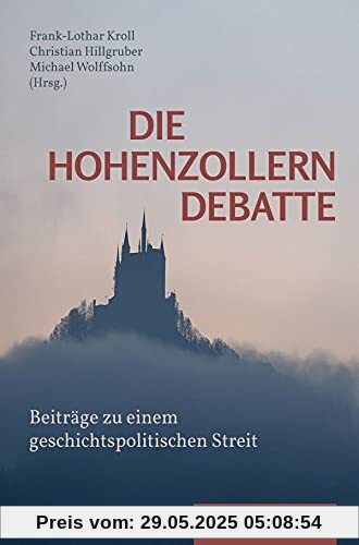 Die Hohenzollerndebatte.: Beiträge zu einem geschichtspolitischen Streit. Die Hohenzollerndebatte.: Beiträge zu einem geschichtspolitischen Streit.