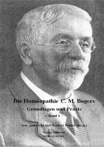 Die Homöopathie C. M. Bogers: Grundlagen und Praxis - Band 2