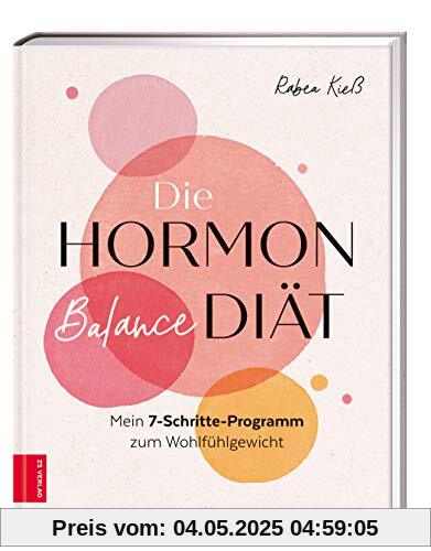 Die Hormon-Balance-Diät: Mein 7-Schritte-Programm zum Wohlfühlgewicht