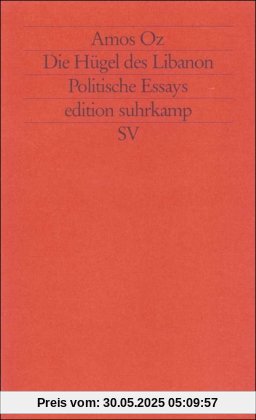 Die Hügel des Libanon: Politische Essays (edition suhrkamp)