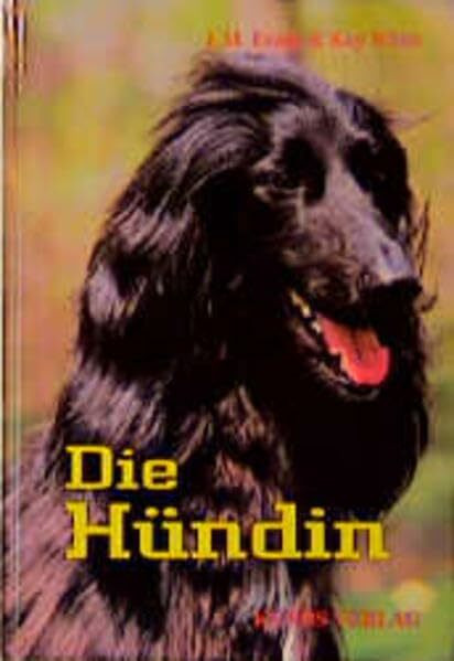 Die Hündin: Ein Handbuch zum besseren Verstehen und Betreuen von Hündinnen (Das besondere Hund... Die Hündin: Ein Handbuch zum besseren Verstehen und Betreuen von Hündinnen (Das besondere Hund...