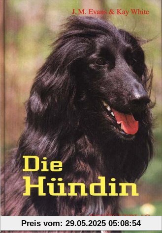 Die Hündin: Ein Handbuch zum besseren Verstehen und Betreuen von Hündinnen