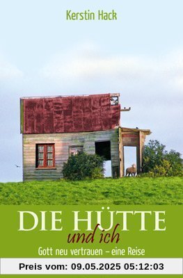 Die Hütte und ich: Gott neu vertrauen eine Reise Die Hütte und ich: Gott neu vertrauen eine Reise