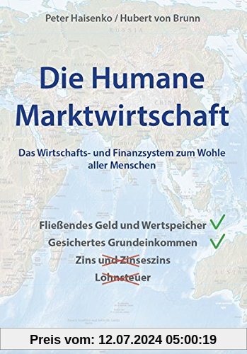Die Humane Marktwirtschaft: Das Wirtschafts- und Finanzsystem zum Wohle aller Menschen