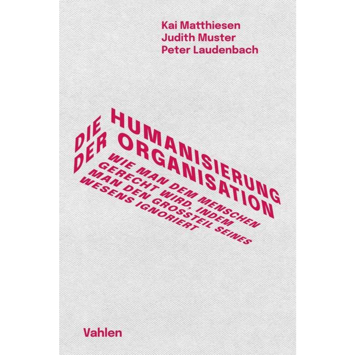 Die Humanisierung der Organisation Die Humanisierung der Organisation von Vahlen Franz GmbH