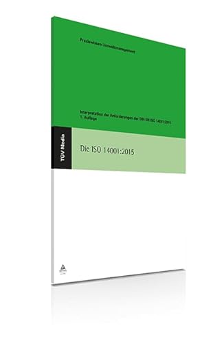 Die ISO 14001:2015: Interpretation der Anforderungen der DIN EN ISO 14001:2015: Anforderungen und Hinweise Die ISO 14001:2015: Interpretation der Anforderungen der DIN EN ISO 14001:2015: Anforderungen und Hinweise