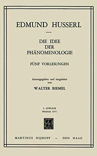 Die Idee der Phänomenologie: Fünf Vorlesungen (Husserliana, Band 2)