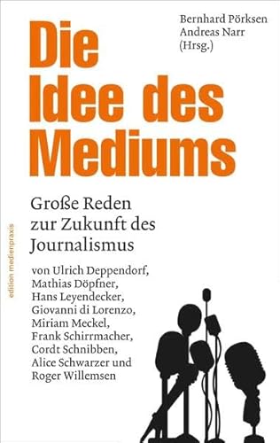 Die Idee des Mediums. Reden zur Zukunft des Journalismus (edition medienpraxis): Große Reden zur Zukunft des Journalismus von Herbert von Halem Verlag