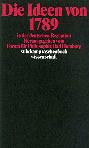 Die Ideen von 1789 in der deutschen Rezeption: Hrsg. v. Forum f. Philosophie Bad Homburg (suhrkamp taschenbuch wissenschaft)