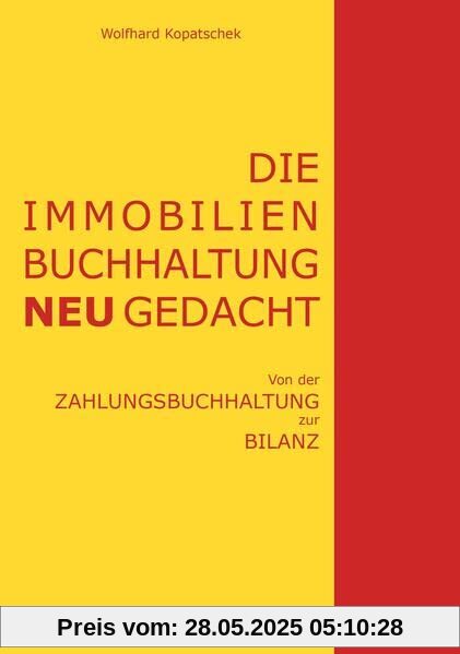 Die Immobilienbuchhaltung neu gedacht: Von der Zahlungsbuchhaltung zur Bilanz Die Immobilienbuchhaltung neu gedacht: Von der Zahlungsbuchhaltung zur Bilanz