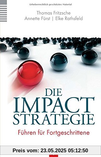 Die Impact-Strategie: Führen für Fortgeschrittene Die Impact-Strategie: Führen für Fortgeschrittene
