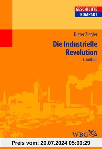 Die Industrielle Revolution: Geschichte - Kompakt