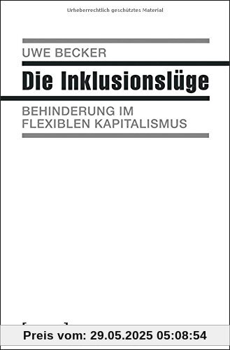 Die Inklusionslüge: Behinderung im flexiblen Kapitalismus (X-Texte zu Kultur und Gesellschaft)