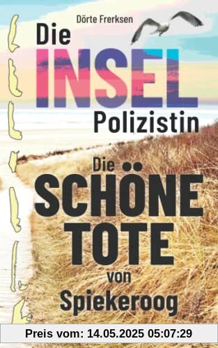 Die Inselpolizistin. Die schöne Tote von Spiekeroog: Ostfrieslandkrimi (Maike Hansen ermittelt 4)