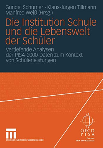 Die Institution Schule und die Lebenswelt der Schüler: Vertiefende Analysen der PISA-2000-Daten zum Kontext von Schülerleistungen (German Edition)