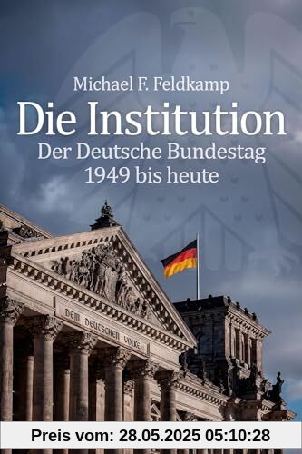 Die Institution: Der Deutsche Bundestag 1949 bis heute Die Institution: Der Deutsche Bundestag 1949 bis heute